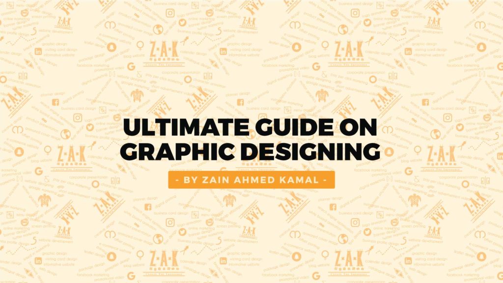Ultimate Guide On Graphic Designing by Zain Ahmed Kamal